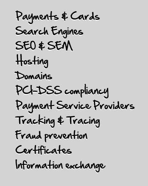 payments, cards, search engines, seo, sem, hosting, domains, pci-dss compliancy, payment, service providers, tracking, tracing, fraud prevention, certificates, information exchange